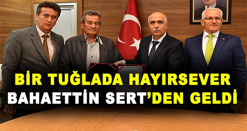 BİR TUĞLADA HAYIRSEVER BAHAETTİN SERT'DEN GELDİ