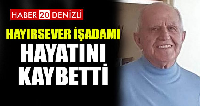 HAYIRSEVER İŞADAMI HAYATINI KAYBETTİ