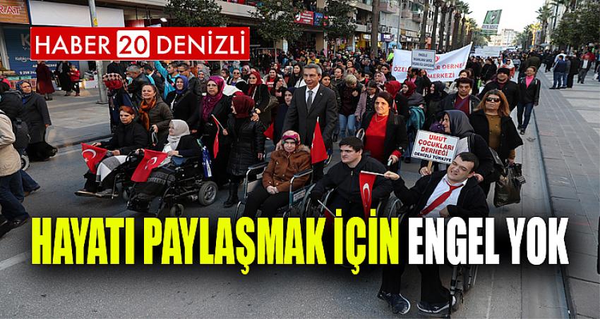 "Hayatı paylaşmak için ENGEL YOK"