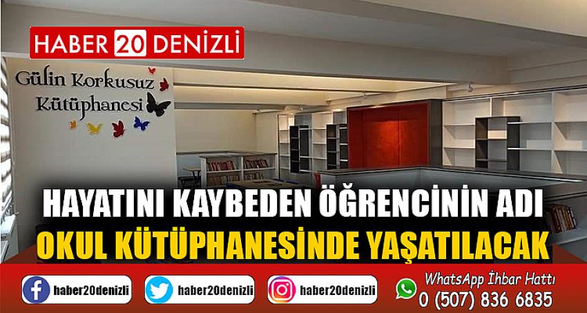 Hayatını kaybeden öğrencinin adı okul kütüphanesinde yaşatılacak