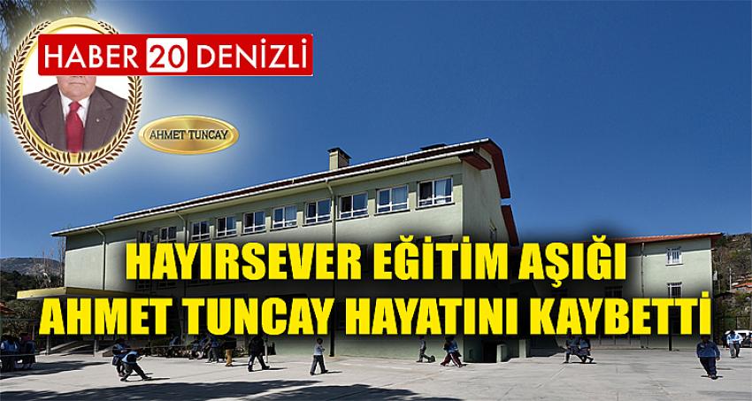 Hayırsever Eğitim Aşığı Ahmet Tuncay Hayatını Kaybetti