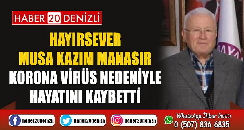 Hayırsever Musa Kazım Manasır korona virüs nedeniyle hayatını kaybetti