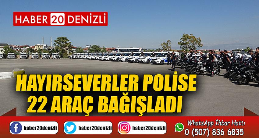 Hayırseverler polise 22 araç bağışladı