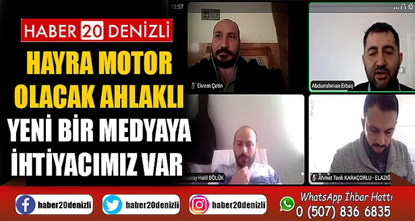 HAYRA MOTOR OLACAK AHLAKLI YENİ BİR MEDYAYA İHTİYACIMIZ VAR