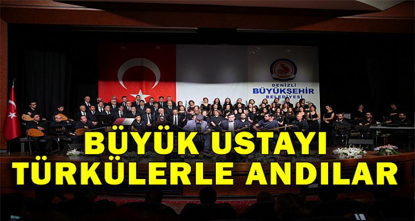 BÜYÜK USTAYI TÜRKÜLERLE ANDILAR