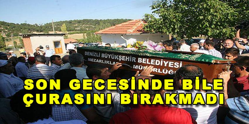 SON GECESİNDE BİLE ÇURASINI BIRAKMADI