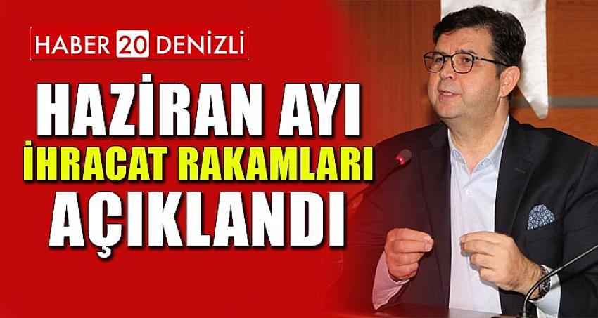 Haziran Ayı İhracat Rakamları Açıklandı