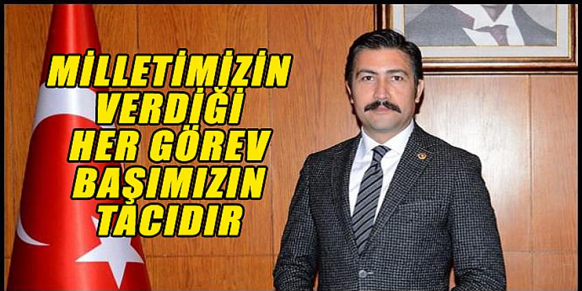 MİLLETİMİZİN VERDİĞİ HER GÖREV BAŞIMIZIN TACIDIR