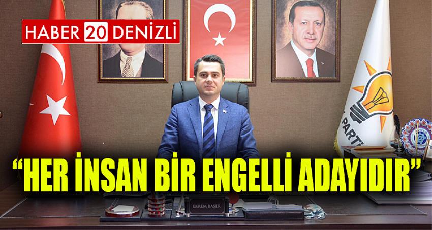 Başer; “Her İnsan Bir Engelli Adayıdır”