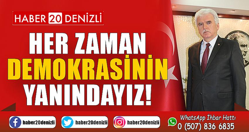 Her Zaman Demokrasinin Yanındayız!