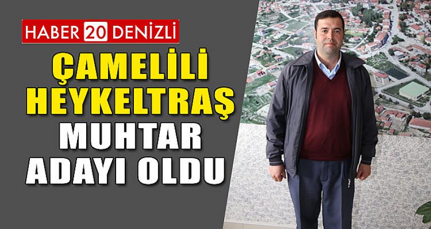 ÇAMELİLİ HEYKELTRAŞ MUHTAR ADAYI OLDU 