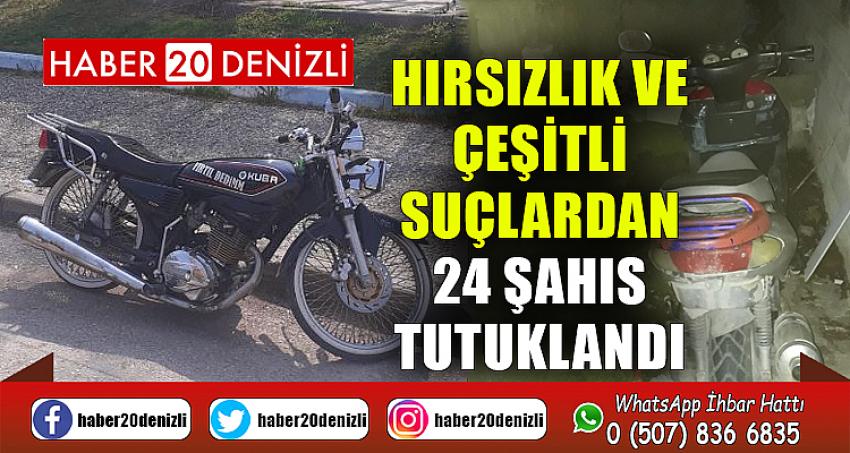 Hırsızlık ve çeşitli suçlardan 24 şahıs tutuklandı