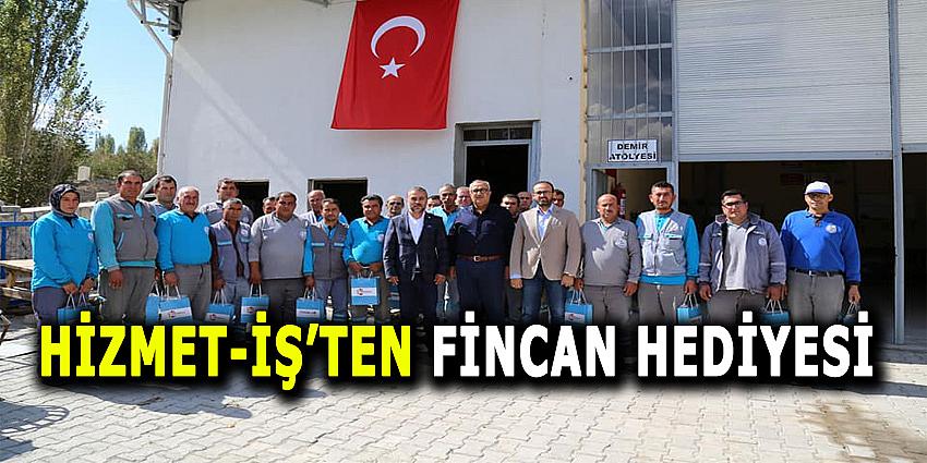 HİZMET-İŞ'TEN FİNCAN HEDİYESİ