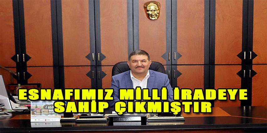 ESNAFIMIZ MİLLİ İRADEYE SAHİP ÇIKMIŞTIR