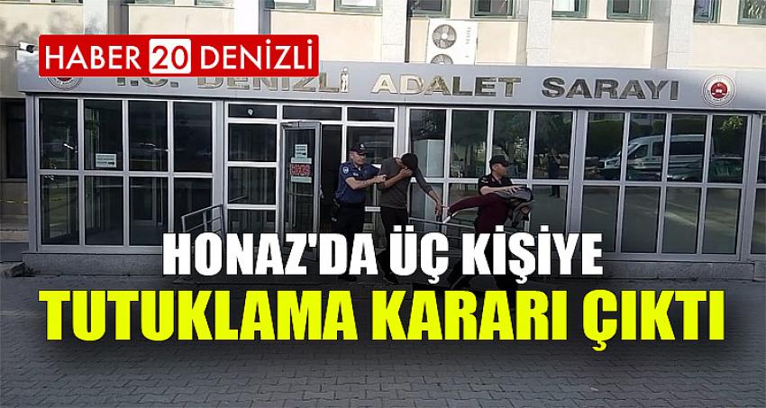 HONAZ'DA ÜÇ KİŞİYE TUTUKLAMA KARARI ÇIKTI