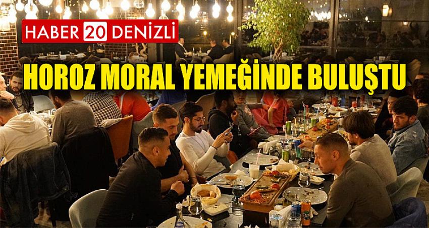 HOROZ MORAL YEMEĞİNDE BULUŞTU