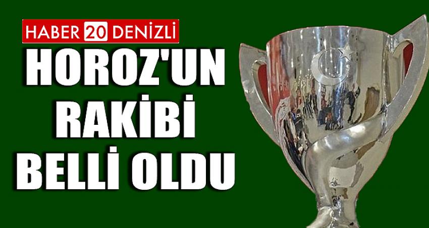 HOROZ'UN RAKİBİ BELLİ OLDU