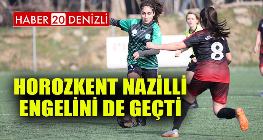 Horozkent Nazilli engelini de geçti