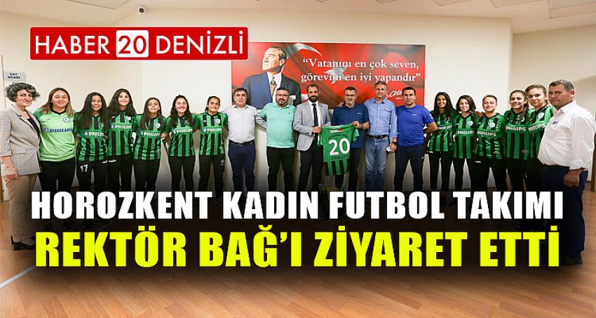 Horozkent Kadın Futbol Takımı Rektör Bağ’ı Ziyaret Etti