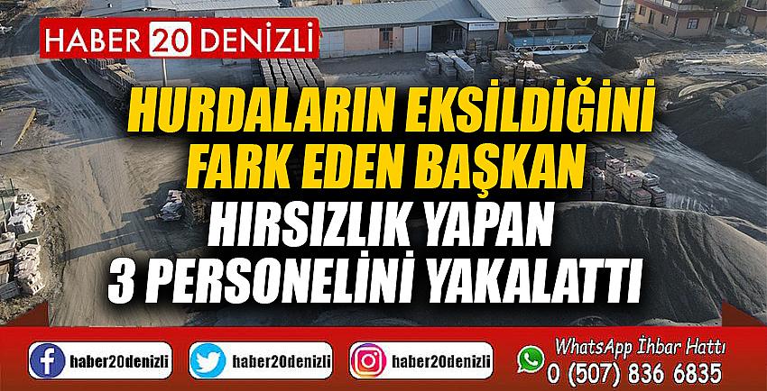 Hurdaların eksildiğini fark eden Başkan, hırsızlık yapan 3 personelini yakalattı