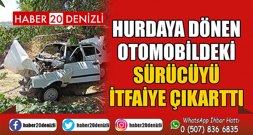 Hurdaya dönen otomobildeki sürücüyü itfaiye çıkarttı