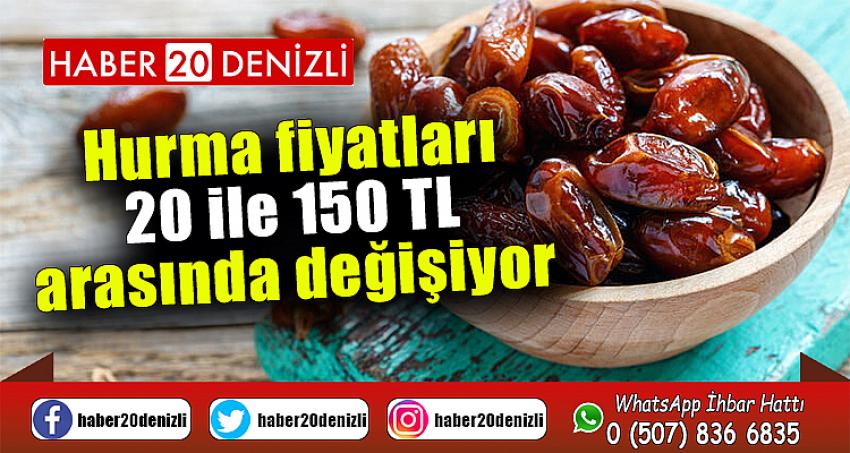 Hurma fiyatları 20 ile 150 TL arasında değişiyor