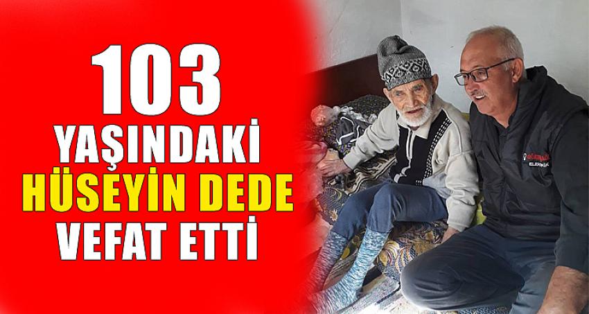 103 YAŞINDAKİ HÜSEYİN DEDE VEFAT ETTİ