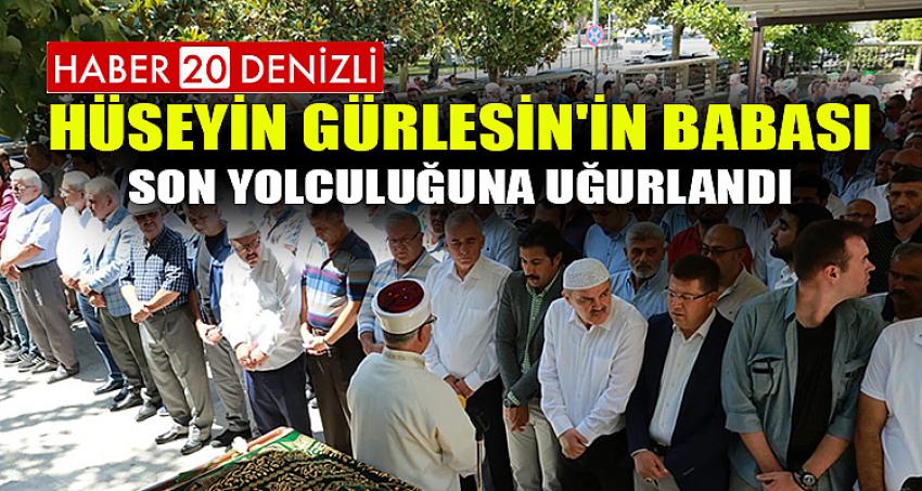 HÜSEYİN GÜRLESİN'İN BABASI SON YOLCULUĞUNA UĞURLANDI