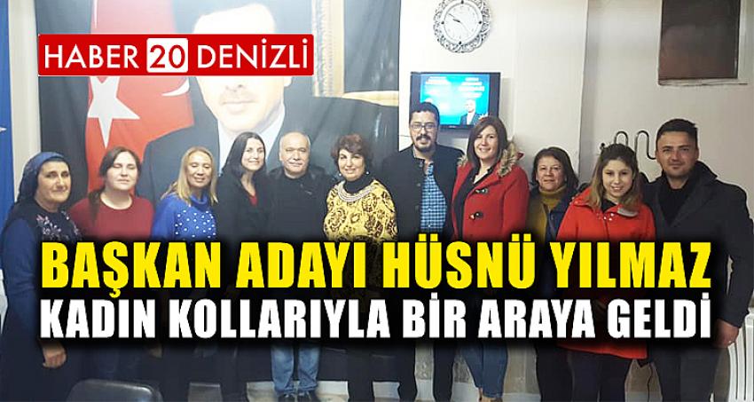 BAŞKAN ADAYI HÜSNÜ YILMAZ, KADIN KOLLARIYLA BİR ARAYA GELDİ