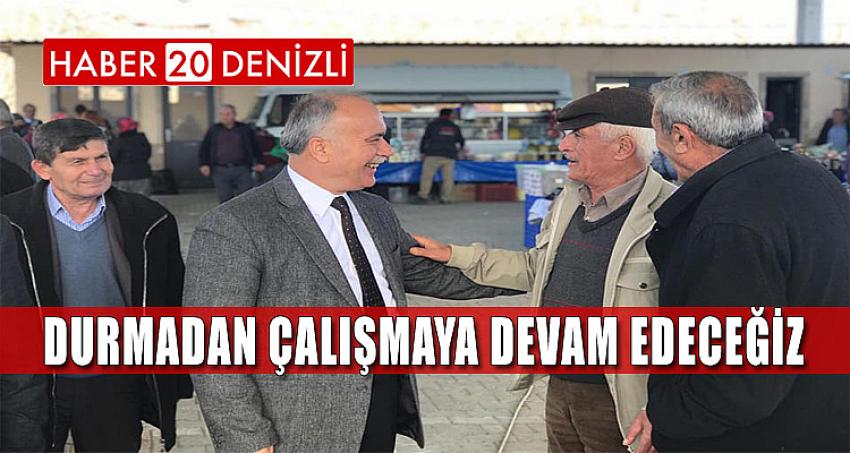 ''DURMADAN ÇALIŞMAYA DEVAM EDECEĞİZ''