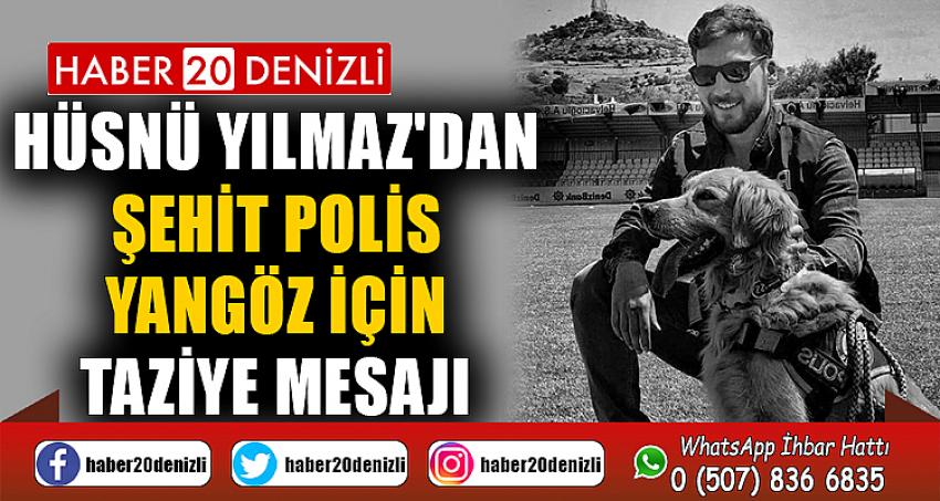 Hüsnü Yılmaz'dan Şehit Polis Yangöz için taziye mesajı