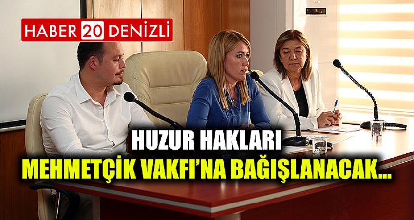 Huzur Hakları Mehmetçik Vakfı’na bağışlanacak…