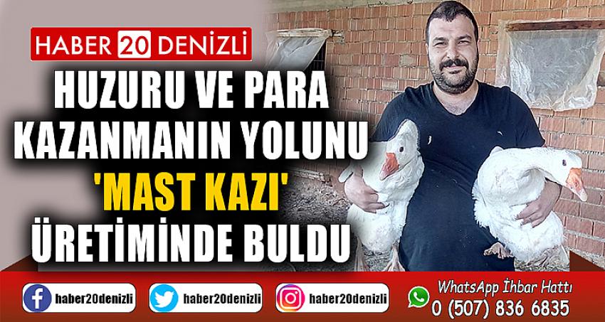 Huzuru ve para kazanmanın yolunu 'Mast kazı' üretiminde buldu