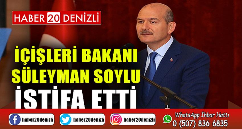 İçişleri Bakanı Süleyman Soylu istifa etti