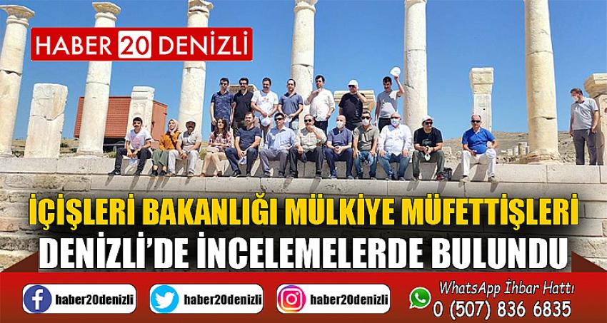 İçişleri Bakanlığı Mülkiye Müfettişleri Denizli’de incelemelerde bulundu