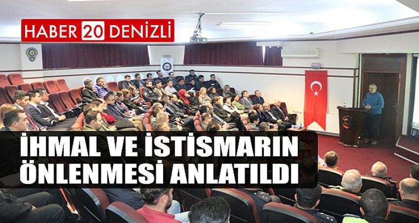 İHMAL VE İSTİSMARIN ÖNLENMESİ ANLATILDI