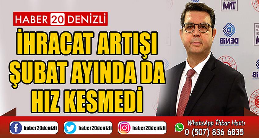 DENİB, Şubat ayında yüzde 26 artış göstererek 241 milyon Amerikan Doları'na ulaştı