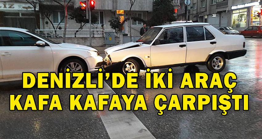 DENİZLİ'DE İKİ ARAÇ KAFA KAFAYA ÇARPIŞTI