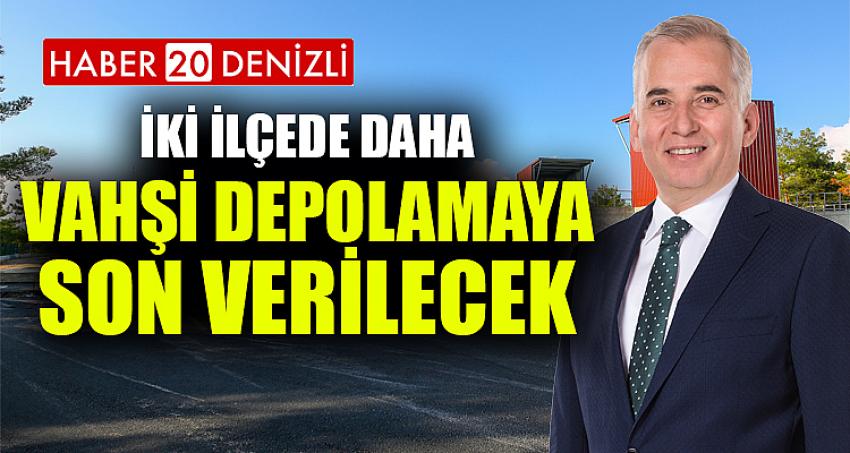 İki ilçede daha vahşi depolamaya son verilecek