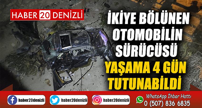 İkiye bölünen otomobilin sürücüsü yaşama 4 gün tutunabildi