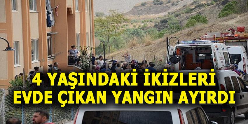 4 YAŞINDAKİ İKİZLERİ EVDE ÇIKAN YANGIN AYIRDI