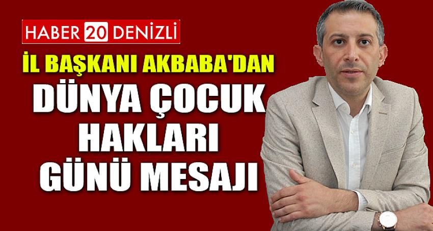 İL BAŞKANI AKBABA'DAN DÜNYA ÇOCUK HAKLARI GÜNÜ MESAJI