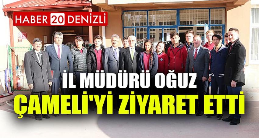 İL MÜDÜRÜ OĞUZ, ÇAMELİ'Yİ ZİYARET ETTİ