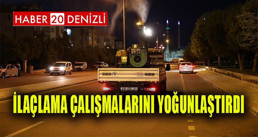 İLAÇLAMA ÇALIŞMALARINI YOĞUNLAŞTIRDI