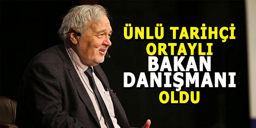 ÜNLÜ TARİHÇİ ORTAYLI, BAKAN DANIŞMANI OLDU