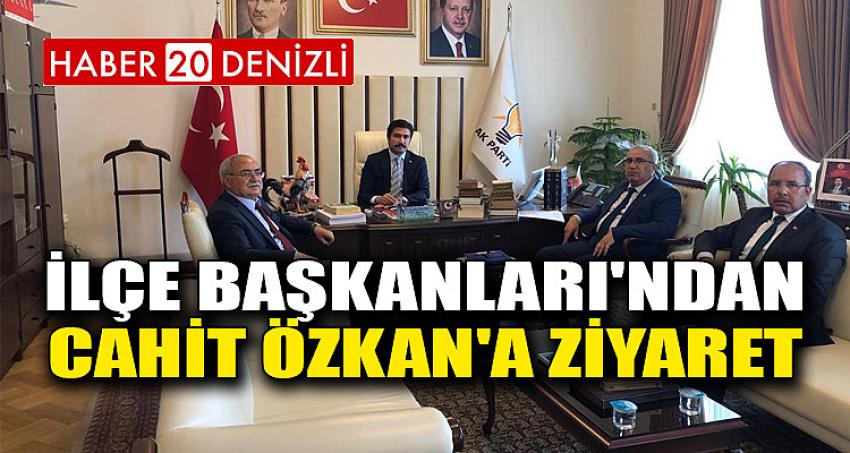 İLÇE BAŞKANLARI'NDAN CAHİT ÖZKAN'A ZİYARET