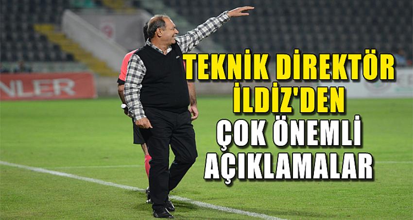 TEKNİK DİREKTÖR İLDİZ'DEN ÇOK ÖNEMLİ AÇIKLAMALAR