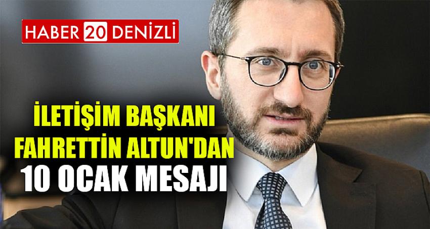 İLETİŞİM BAŞKANI FAHRETTİN ALTUN'DAN 10 OCAK MESAJI