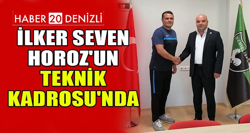 İLKER SEVEN, HOROZ'UN TEKNİK KADROSU'NDA