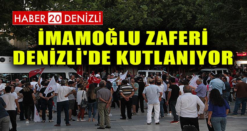 İmamoğlu Zaferi Denizli'de Kutlanıyor